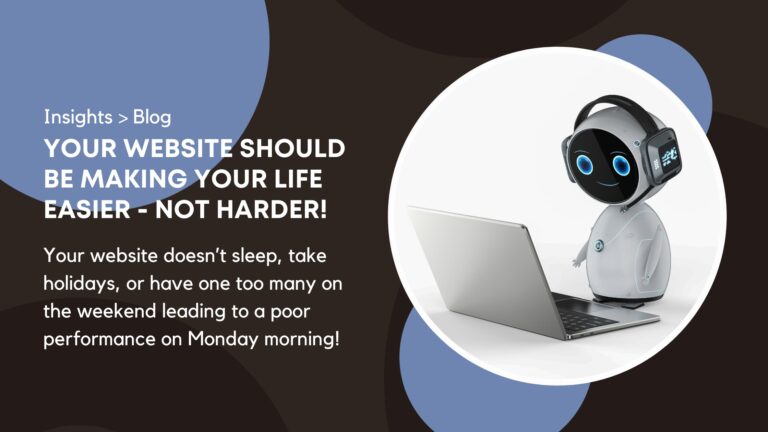 Your business website should be making your life easier – not harder!